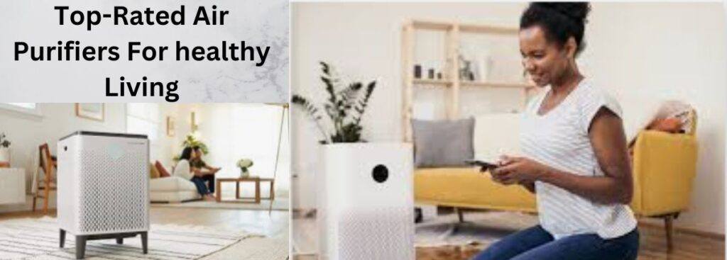 Top-Rated Air Purifiers For healthy Living